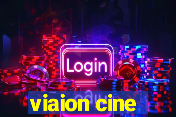 viaion cine