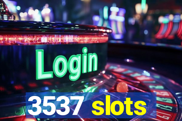 3537 slots