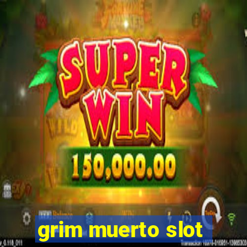 grim muerto slot