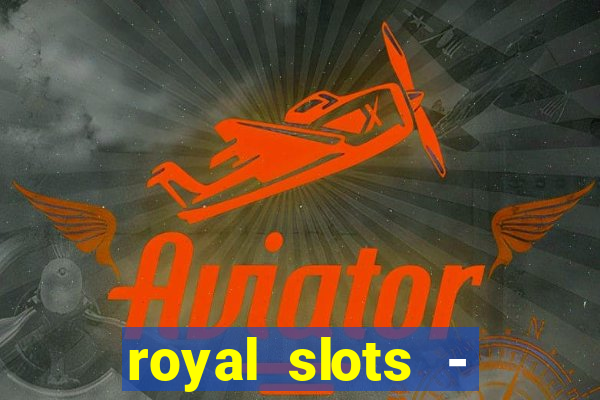 royal slots - casino slots 777