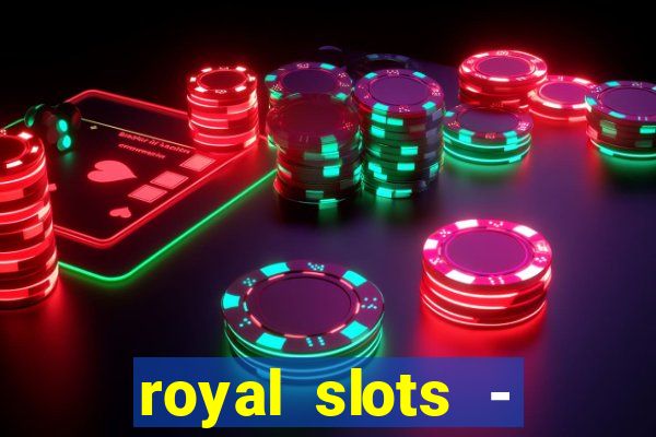 royal slots - casino slots 777