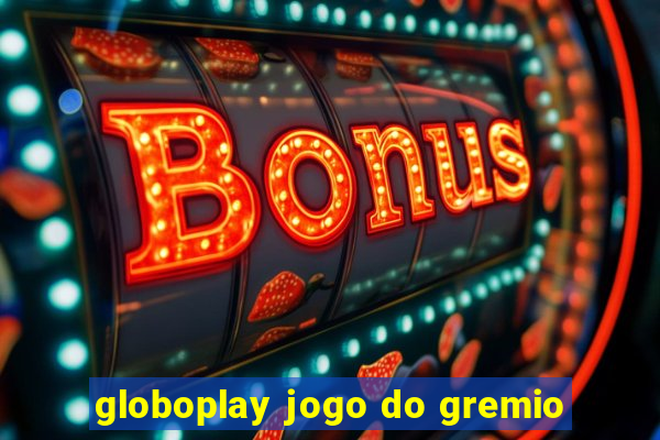 globoplay jogo do gremio