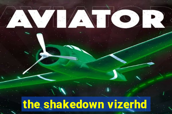 the shakedown vizerhd