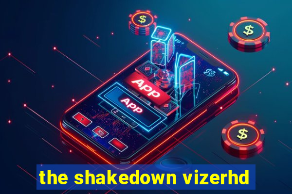 the shakedown vizerhd