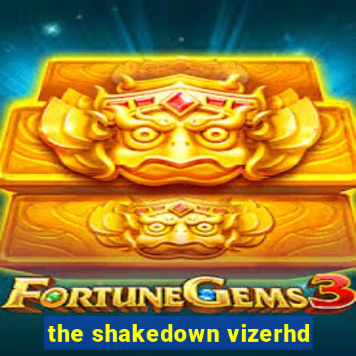 the shakedown vizerhd