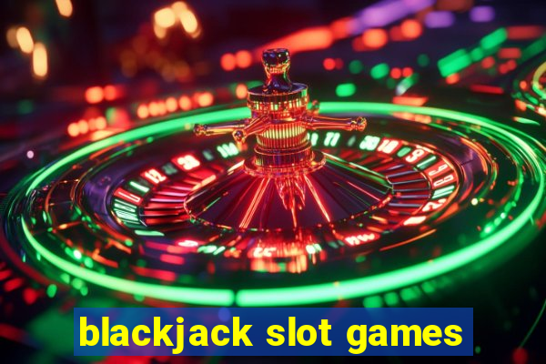 blackjack slot games