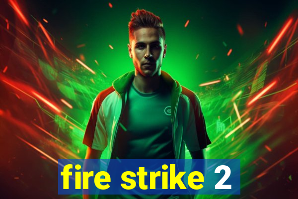 fire strike 2