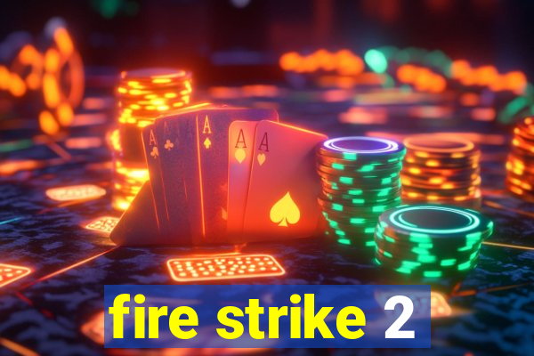 fire strike 2