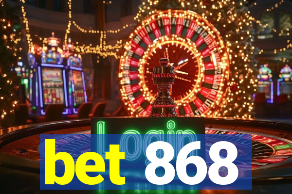 bet 868