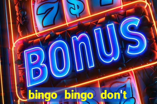 bingo bingo don't forget to shout