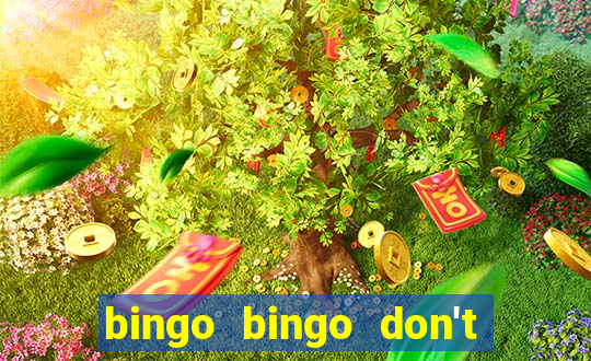 bingo bingo don't forget to shout