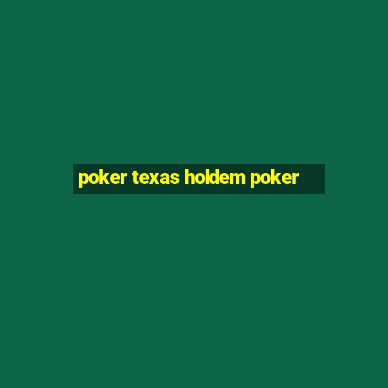 poker texas holdem poker