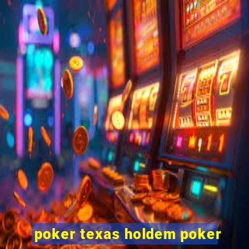 poker texas holdem poker