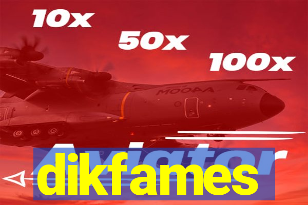 dikfames