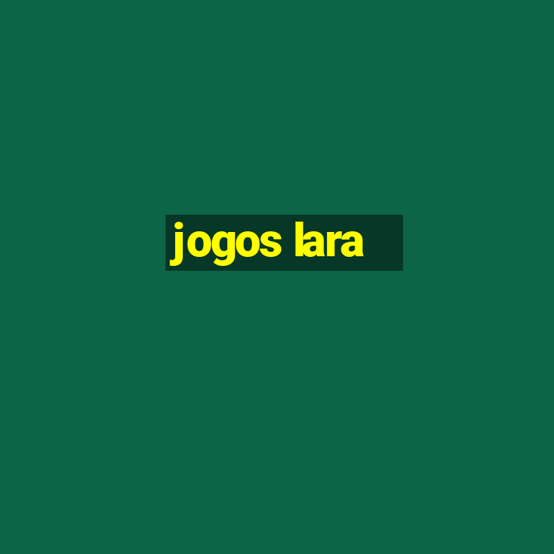 jogos lara