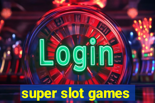 super slot games