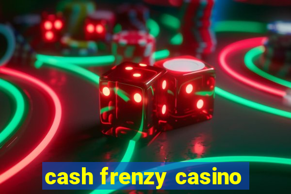 cash frenzy casino