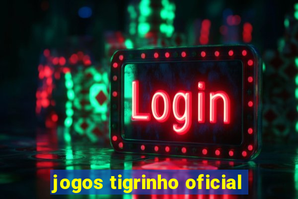 jogos tigrinho oficial