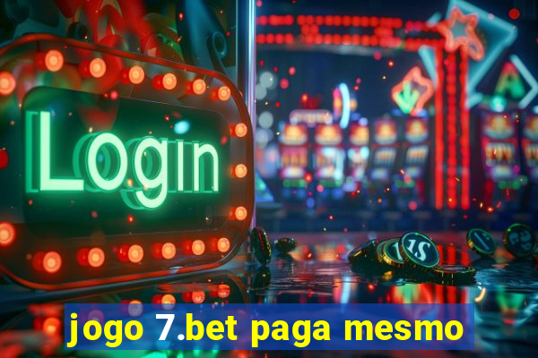 jogo 7.bet paga mesmo