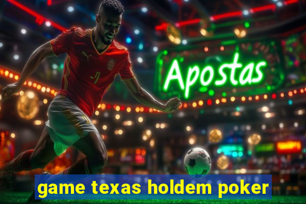 game texas holdem poker