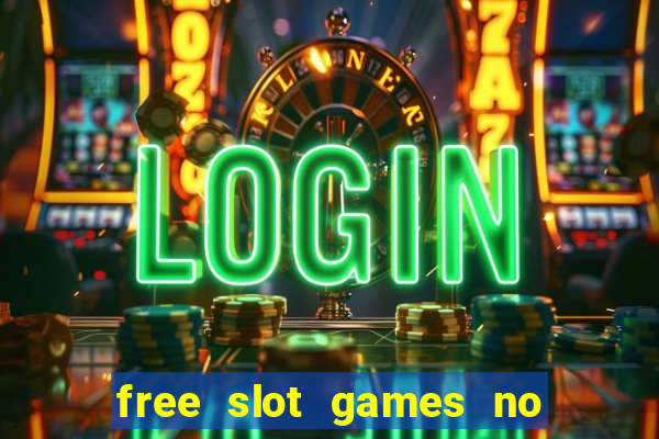 free slot games no downloads or registration