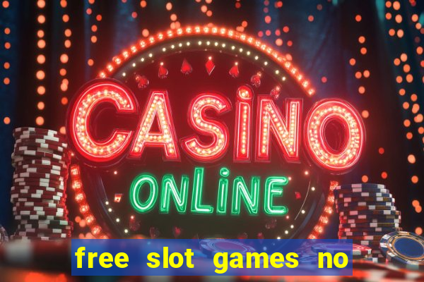 free slot games no downloads or registration