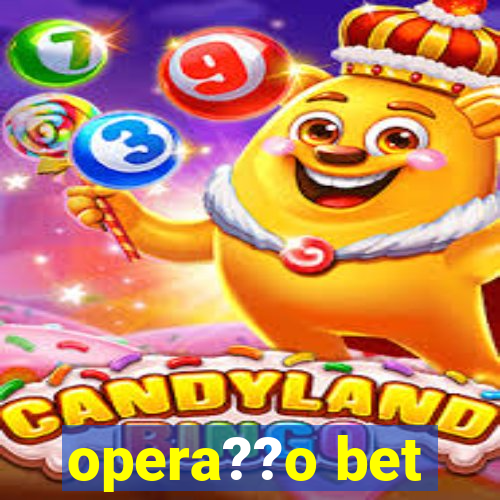 opera??o bet