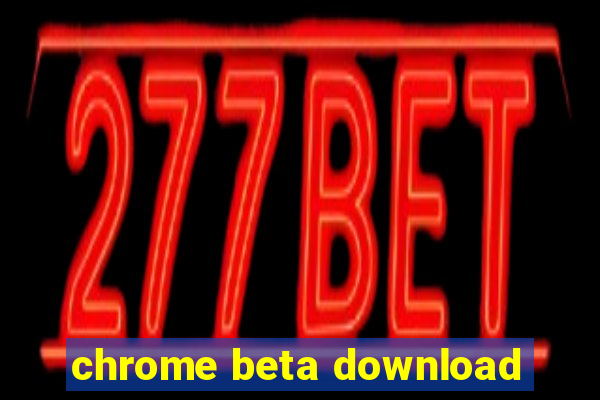 chrome beta download