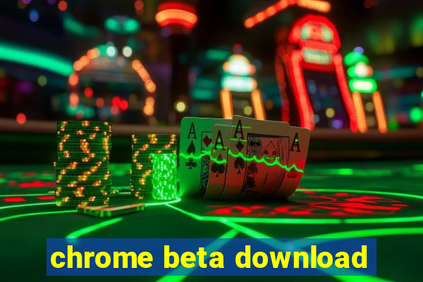 chrome beta download