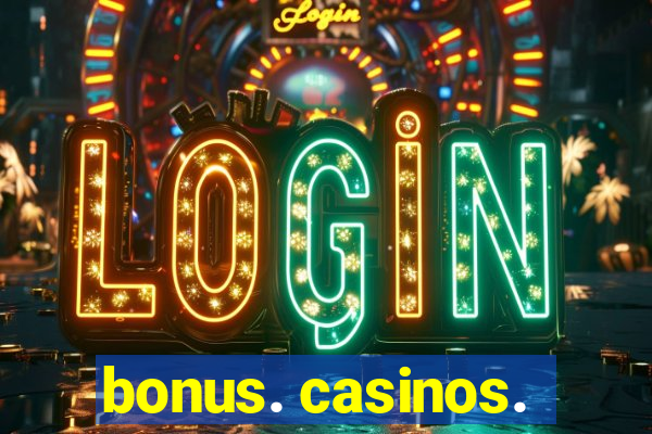 bonus. casinos.