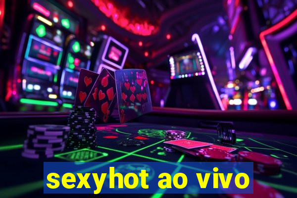 sexyhot ao vivo