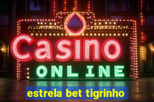 estrela bet tigrinho