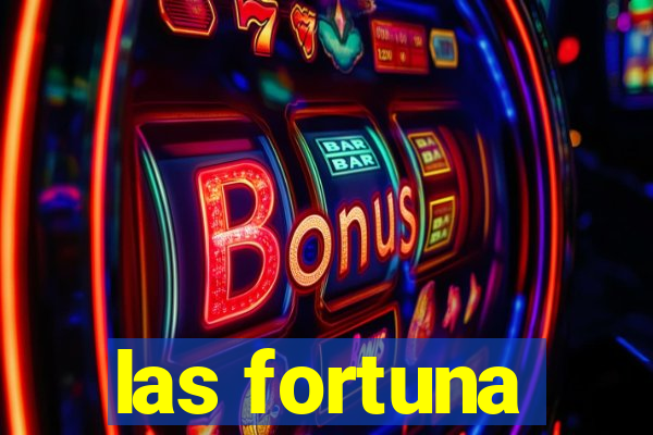 las fortuna