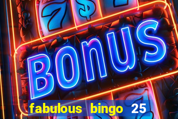 fabulous bingo 25 free spins no deposit