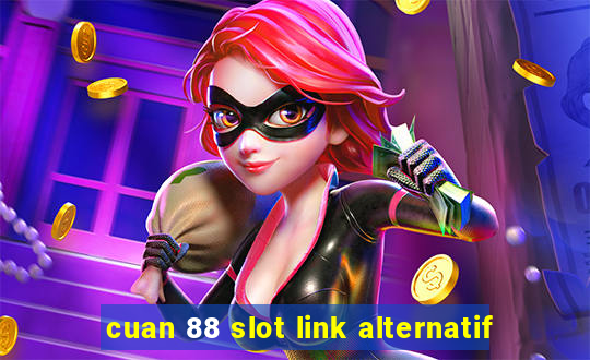 cuan 88 slot link alternatif