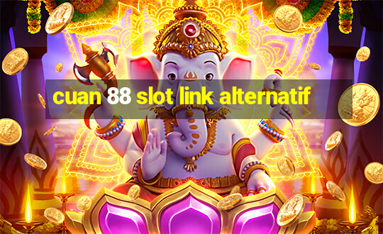 cuan 88 slot link alternatif