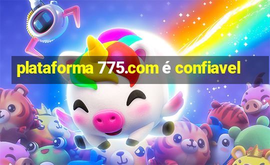 plataforma 775.com é confiavel