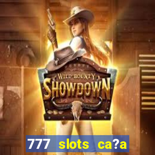 777 slots ca?a níquel grátis