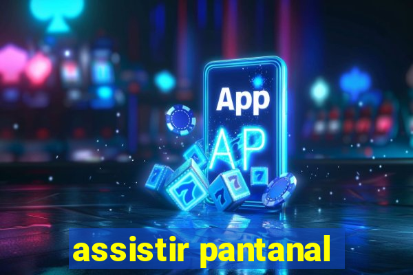 assistir pantanal