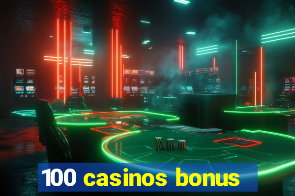 100 casinos bonus