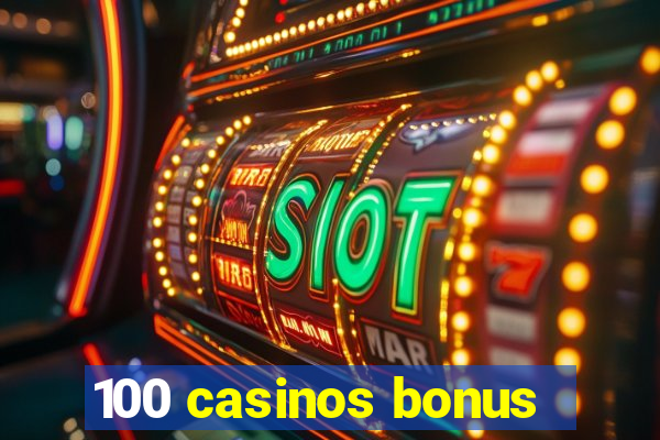 100 casinos bonus