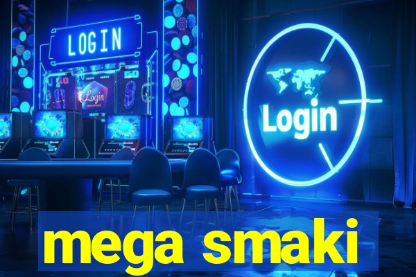 mega smaki