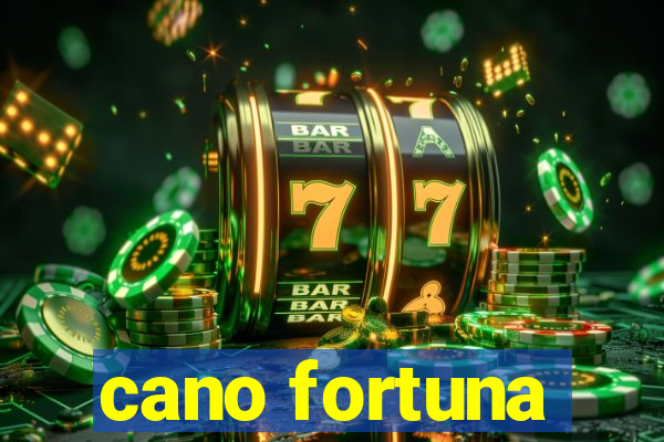 cano fortuna