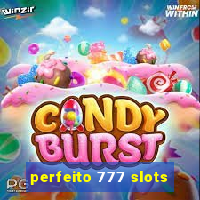 perfeito 777 slots