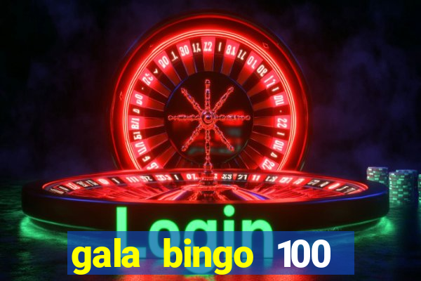 gala bingo 100 free spins