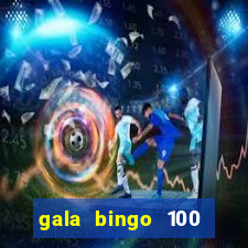 gala bingo 100 free spins