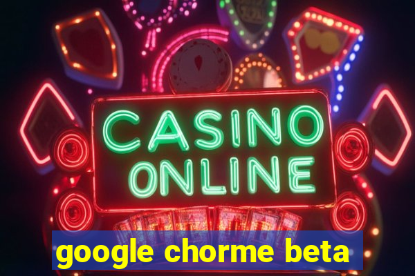 google chorme beta