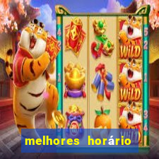 melhores horário do jogo do tigre