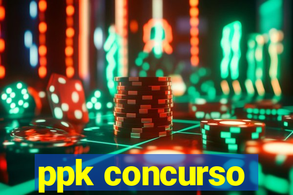 ppk concurso