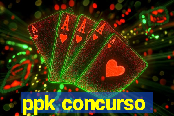 ppk concurso